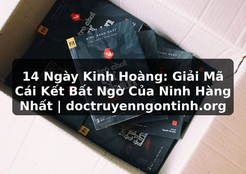 Truyện Tranh 14 Ngày Kinh Hoàng: Giải Mã Cái Kết Bất Ngờ Của Ninh Hàng Nhất | doctruyenngontinh.org