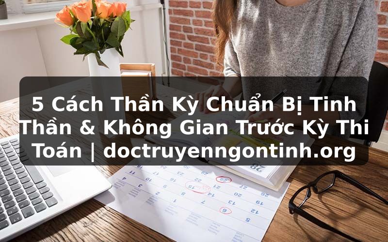Truyện Tranh 5 Cách Thần Kỳ Chuẩn Bị Tinh Thần & Không Gian Trước Kỳ Thi Toán | doctruyenngontinh.org
