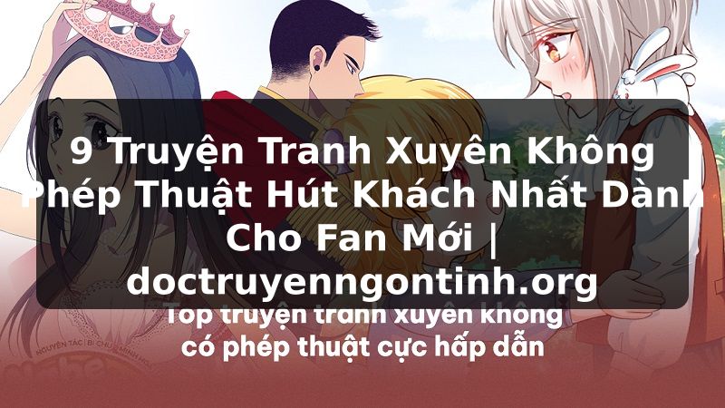 Truyện Tranh 9 Truyện Tranh Xuyên Không Phép Thuật Hút Khách Nhất Dành Cho Fan Mới | doctruyenngontinh.org