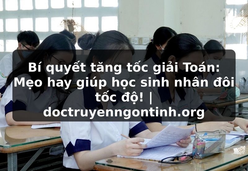 Truyện Tranh Bí quyết tăng tốc giải Toán: Mẹo hay giúp học sinh nhân đôi tốc độ! | doctruyenngontinh.org
