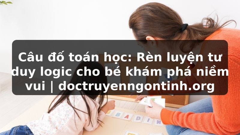 Truyện Tranh Câu đố toán học: Rèn luyện tư duy logic cho bé khám phá niềm vui | doctruyenngontinh.org