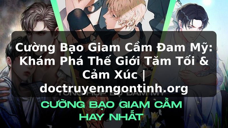 Truyện Tranh Cường Bạo Giam Cầm Đam Mỹ: Khám Phá Thế Giới Tăm Tối & Cảm Xúc | doctruyenngontinh.org
