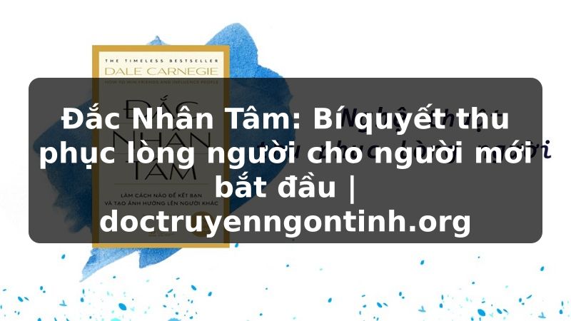Truyện Tranh Đắc Nhân Tâm: Bí quyết thu phục lòng người cho người mới bắt đầu | doctruyenngontinh.org