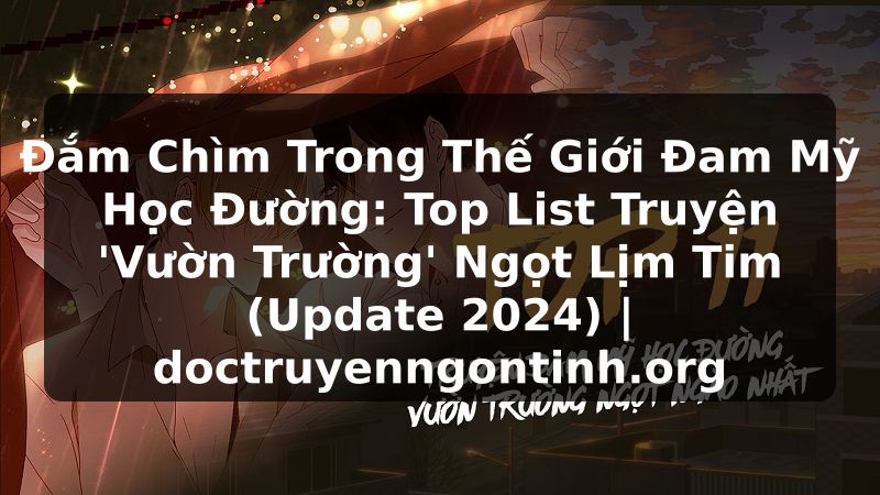 Truyện Tranh Đắm Chìm Trong Thế Giới Đam Mỹ Học Đường: Top List Truyện 'Vườn Trường' Ngọt Lịm Tim (Update 2024) | doctruyenngontinh.org
