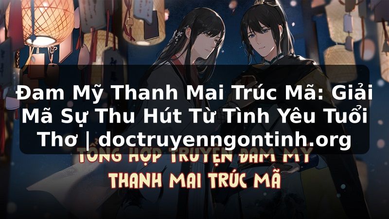 Truyện Tranh Đam Mỹ Thanh Mai Trúc Mã: Giải Mã Sự Thu Hút Từ Tình Yêu Tuổi Thơ | doctruyenngontinh.org