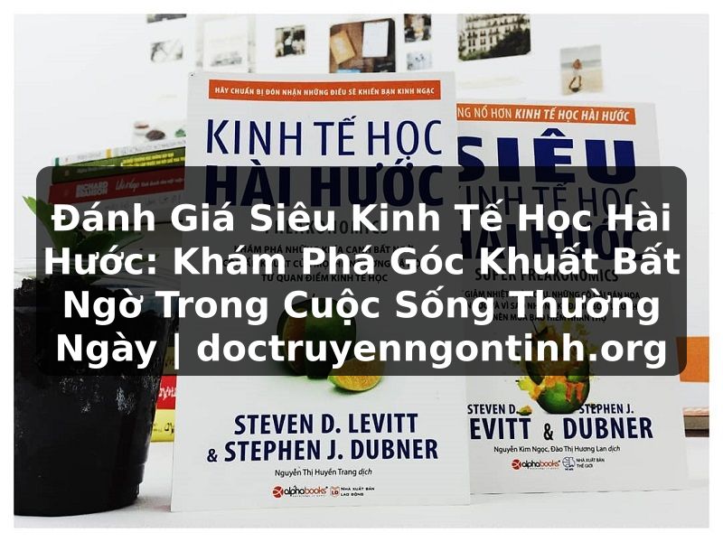 Truyện Tranh Đánh Giá Siêu Kinh Tế Học Hài Hước: Khám Phá Góc Khuất Bất Ngờ Trong Cuộc Sống Thường Ngày | doctruyenngontinh.org
