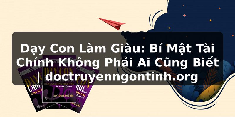 Truyện Tranh Dạy Con Làm Giàu: Bí Mật Tài Chính Không Phải Ai Cũng Biết | doctruyenngontinh.org
