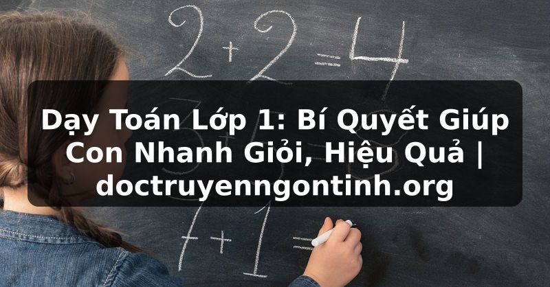 Truyện Tranh Dạy Toán Lớp 1: Bí Quyết Giúp Con Nhanh Giỏi, Hiệu Quả | doctruyenngontinh.org