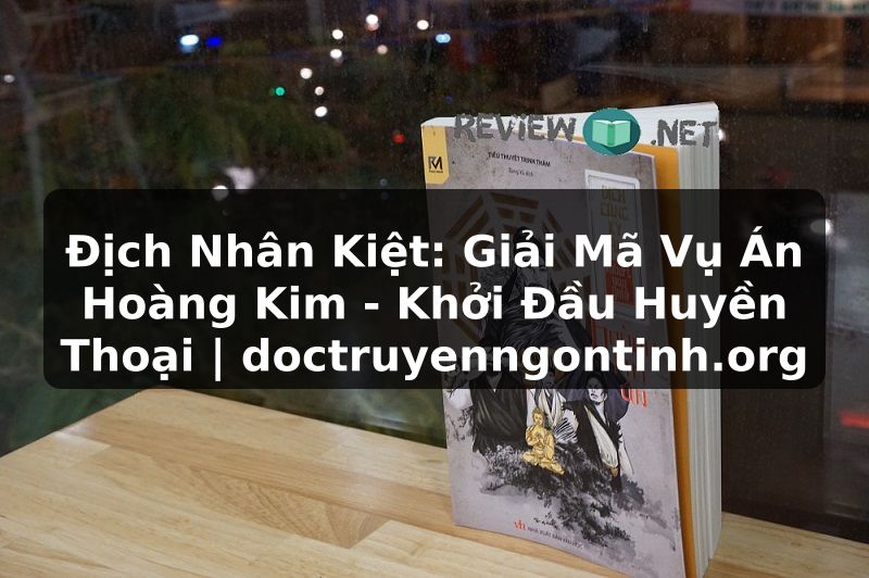 Truyện Tranh Địch Nhân Kiệt: Giải Mã Vụ Án Hoàng Kim - Khởi Đầu Huyền Thoại | doctruyenngontinh.org