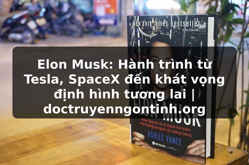 Truyện Tranh Elon Musk: Hành trình từ Tesla, SpaceX đến khát vọng định hình tương lai | doctruyenngontinh.org