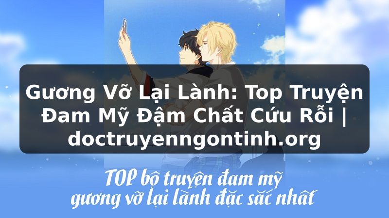 Truyện Tranh Gương Vỡ Lại Lành: Top Truyện Đam Mỹ Đậm Chất Cứu Rỗi | doctruyenngontinh.org