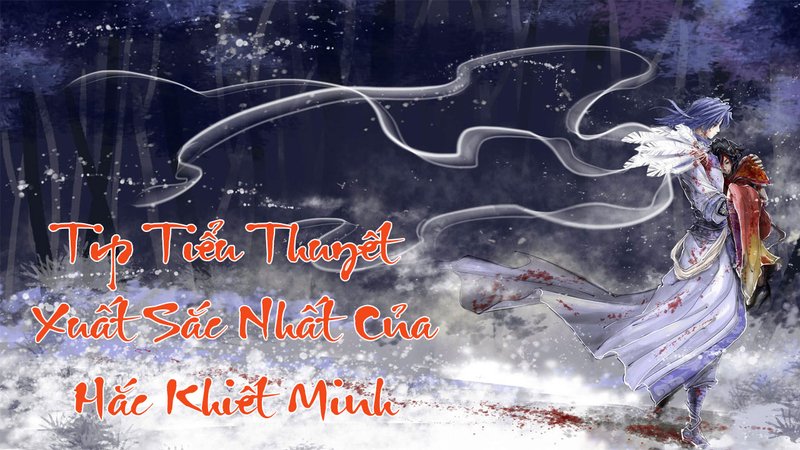 hac-khiet-minh-kham-pha-the-gioi-tieu-thuyet-nguoc-luyen-tan-tam-doctruyenngontinh-org-4-1
