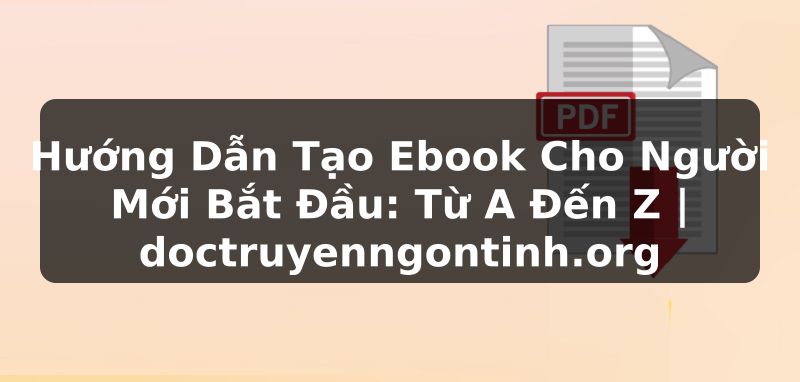 Truyện Tranh Hướng Dẫn Tạo Ebook Cho Người Mới Bắt Đầu: Từ A Đến Z | doctruyenngontinh.org