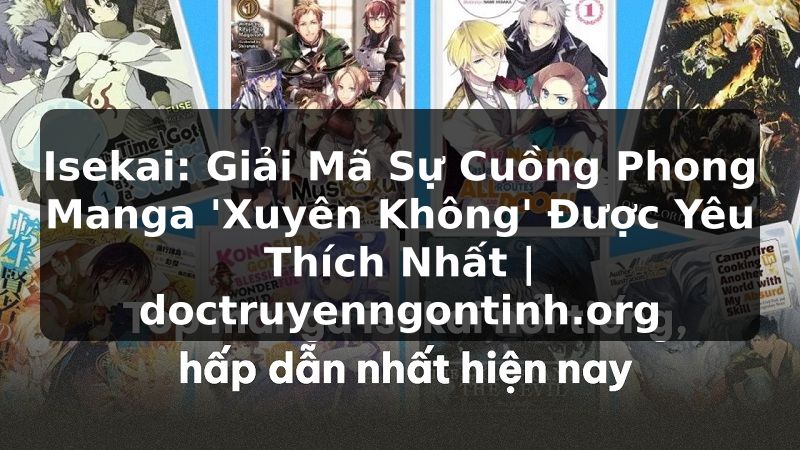 Truyện Tranh Isekai: Giải Mã Sự Cuồng Phong Manga 'Xuyên Không' Được Yêu Thích Nhất | doctruyenngontinh.org