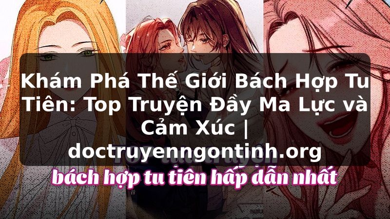 Truyện Tranh Khám Phá Thế Giới Bách Hợp Tu Tiên: Top Truyện Đầy Ma Lực và Cảm Xúc | doctruyenngontinh.org
