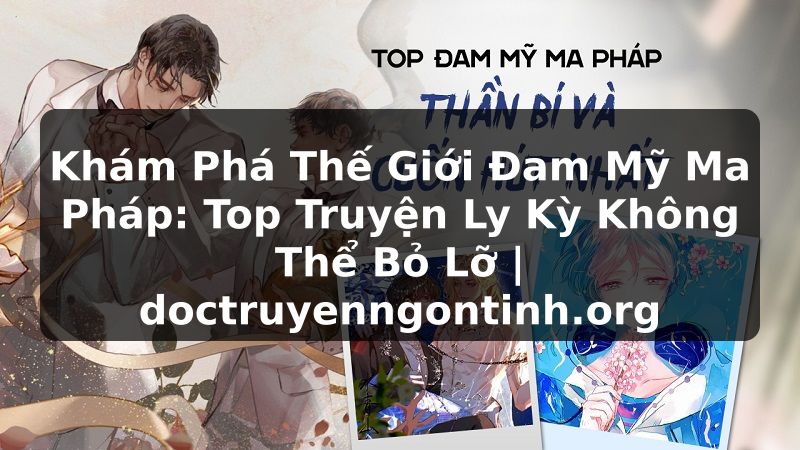 Truyện Tranh Khám Phá Thế Giới Đam Mỹ Ma Pháp: Top Truyện Ly Kỳ Không Thể Bỏ Lỡ | doctruyenngontinh.org