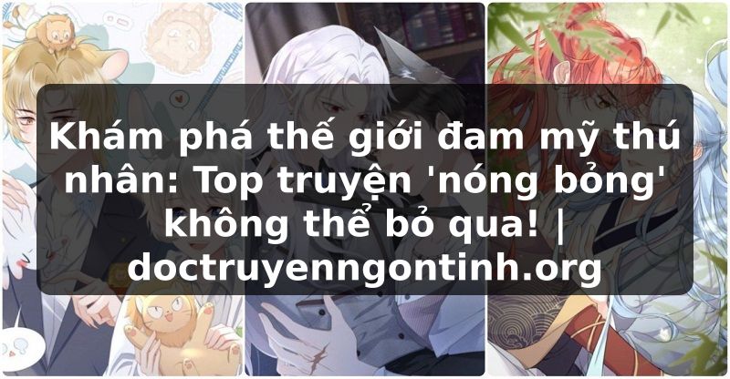 Truyện Tranh Khám phá thế giới đam mỹ thú nhân: Top truyện 'nóng bỏng' không thể bỏ qua! | doctruyenngontinh.org