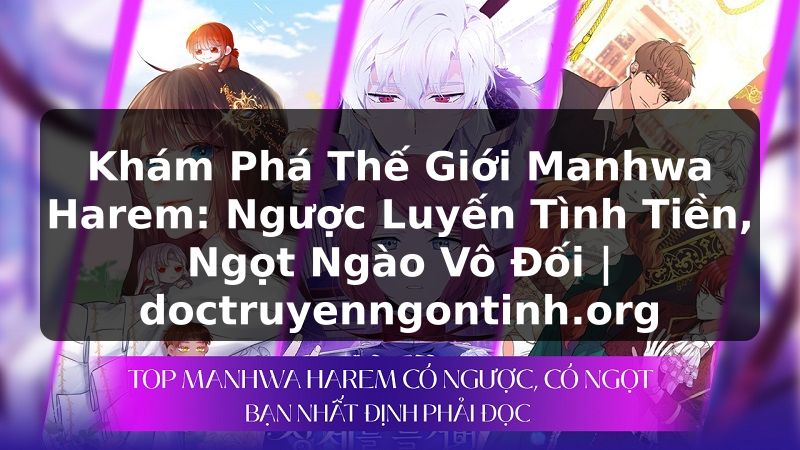 Truyện Tranh Khám Phá Thế Giới Manhwa Harem: Ngược Luyến Tình Tiền, Ngọt Ngào Vô Đối | doctruyenngontinh.org