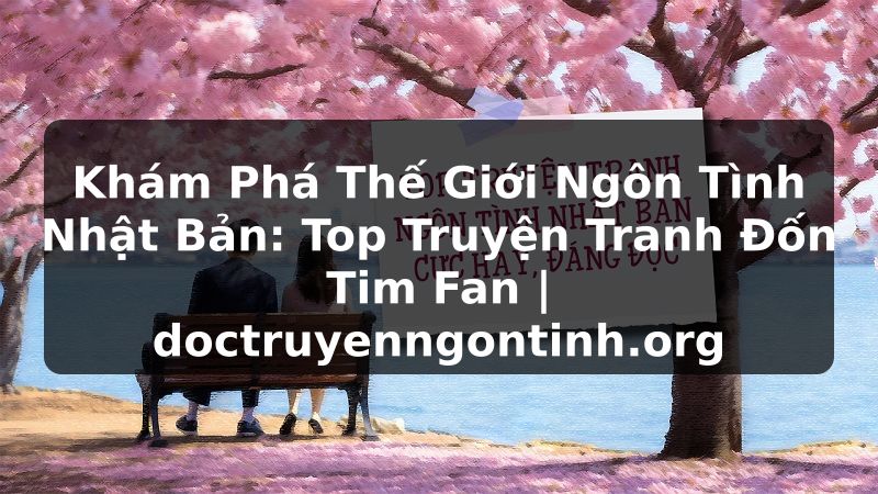 Truyện Tranh Khám Phá Thế Giới Ngôn Tình Nhật Bản: Top Truyện Tranh Đốn Tim Fan | doctruyenngontinh.org