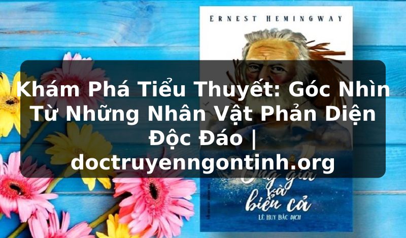 Truyện Tranh Khám Phá Tiểu Thuyết: Góc Nhìn Từ Những Nhân Vật Phản Diện Độc Đáo | doctruyenngontinh.org