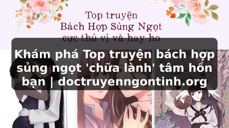 Truyện Tranh Khám phá Top truyện bách hợp sủng ngọt 'chữa lành' tâm hồn bạn | doctruyenngontinh.org