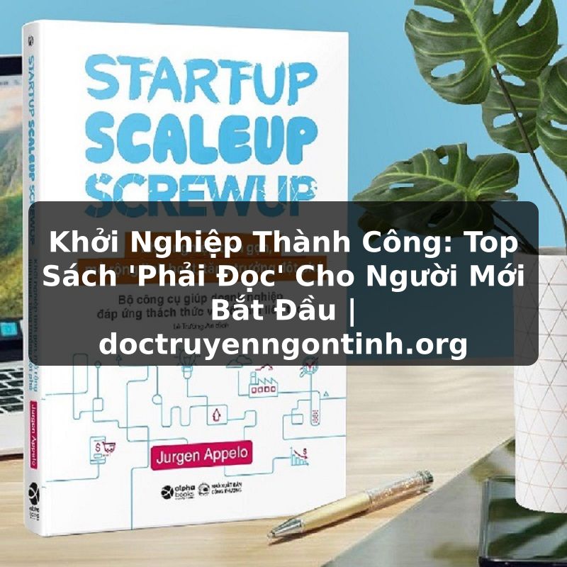 Truyện Tranh Khởi Nghiệp Thành Công: Top Sách 'Phải Đọc' Cho Người Mới Bắt Đầu | doctruyenngontinh.org