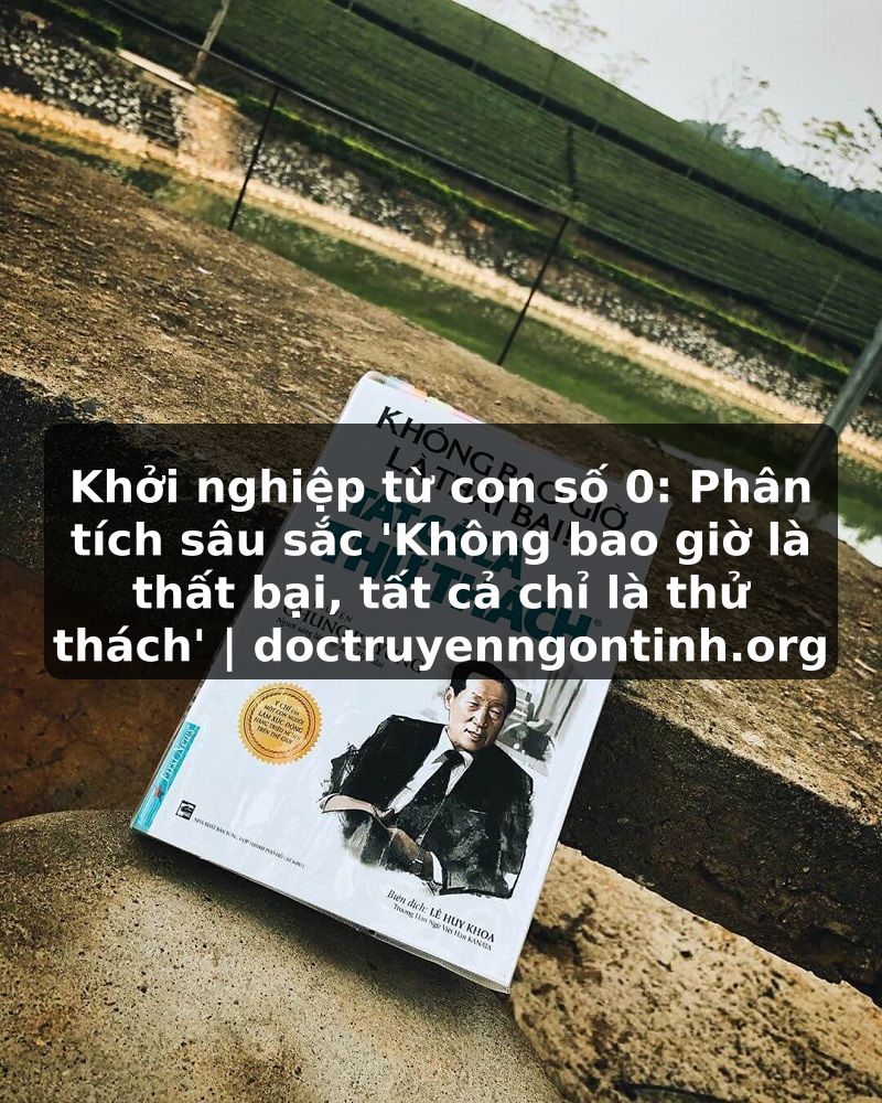 Truyện Tranh Khởi nghiệp từ con số 0: Phân tích sâu sắc 'Không bao giờ là thất bại, tất cả chỉ là thử thách' | doctruyenngontinh.org