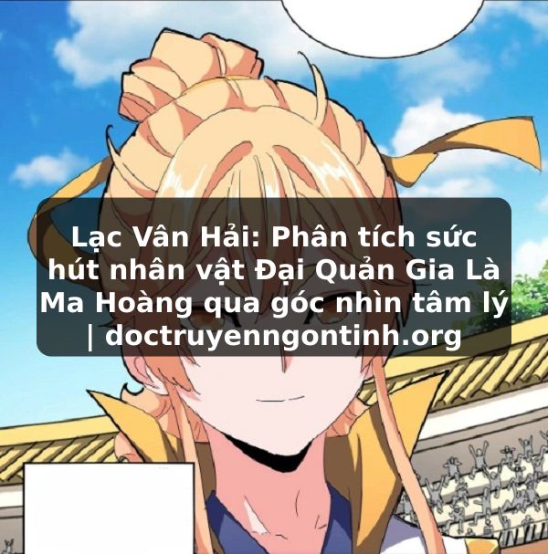Truyện Tranh Lạc Vân Hải: Phân tích sức hút nhân vật Đại Quản Gia Là Ma Hoàng qua góc nhìn tâm lý | doctruyenngontinh.org