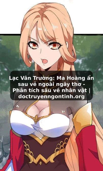 Truyện Tranh Lạc Vân Trường: Ma Hoàng ẩn sau vẻ ngoài ngây thơ - Phân tích sâu về nhân vật | doctruyenngontinh.org
