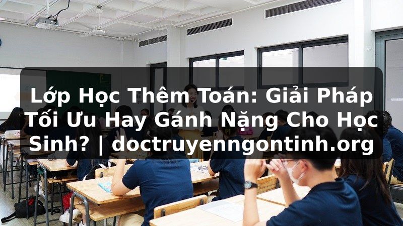 Truyện Tranh Lớp Học Thêm Toán: Giải Pháp Tối Ưu Hay Gánh Nặng Cho Học Sinh? | doctruyenngontinh.org