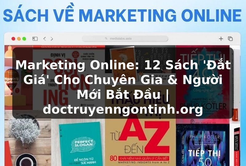 Truyện Tranh Marketing Online: 12 Sách 'Đắt Giá' Cho Chuyên Gia & Người Mới Bắt Đầu | doctruyenngontinh.org