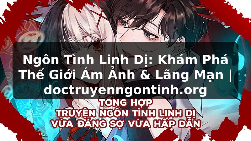 Truyện Tranh Ngôn Tình Linh Dị: Khám Phá Thế Giới Ám Ảnh & Lãng Mạn | doctruyenngontinh.org