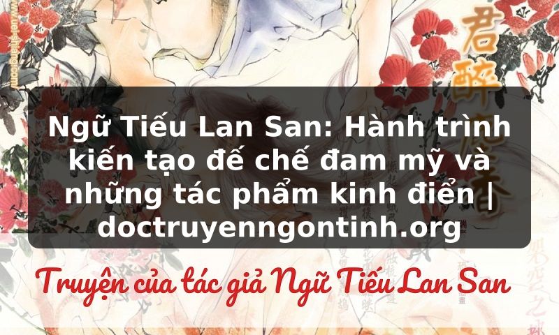 Truyện Tranh Ngữ Tiếu Lan San: Hành trình kiến tạo đế chế đam mỹ và những tác phẩm kinh điển | doctruyenngontinh.org
