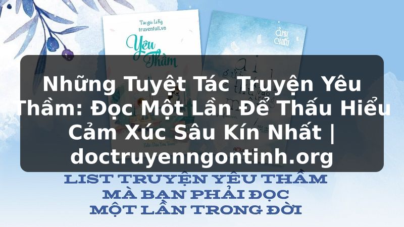 Truyện Tranh Những Tuyệt Tác Truyện Yêu Thầm: Đọc Một Lần Để Thấu Hiểu Cảm Xúc Sâu Kín Nhất | doctruyenngontinh.org