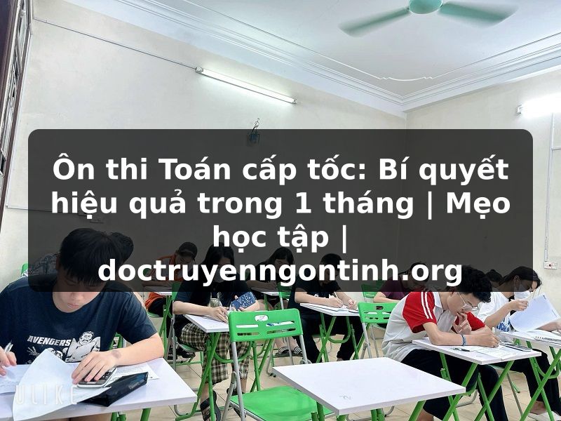 Truyện Tranh Ôn thi Toán cấp tốc: Bí quyết hiệu quả trong 1 tháng | Mẹo học tập | doctruyenngontinh.org