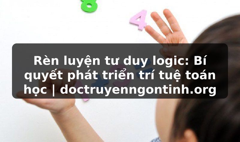 Truyện Tranh Rèn luyện tư duy logic: Bí quyết phát triển trí tuệ toán học | doctruyenngontinh.org