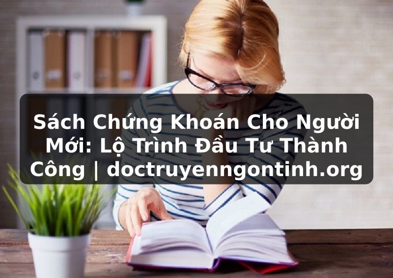 Truyện Tranh Sách Chứng Khoán Cho Người Mới: Lộ Trình Đầu Tư Thành Công | doctruyenngontinh.org