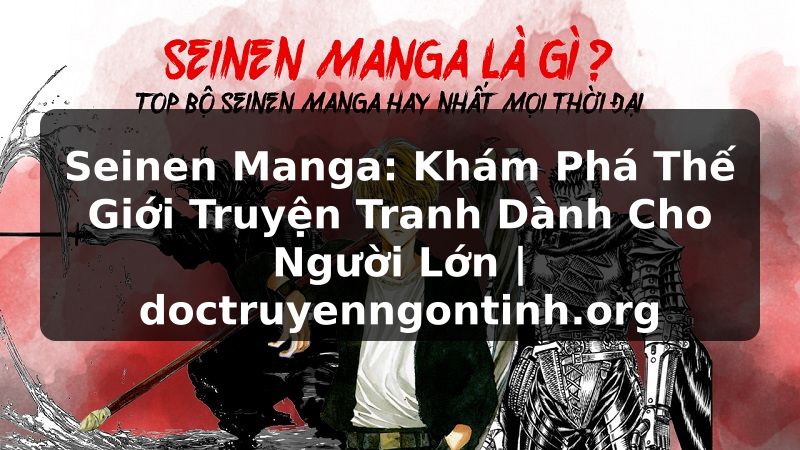Truyện Tranh Seinen Manga: Khám Phá Thế Giới Truyện Tranh Dành Cho Người Lớn | doctruyenngontinh.org