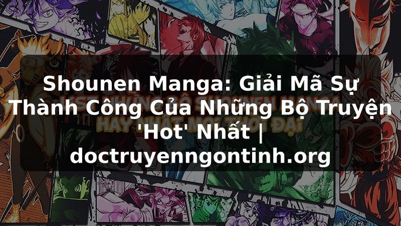 Truyện Tranh Shounen Manga: Giải Mã Sự Thành Công Của Những Bộ Truyện 'Hot' Nhất | doctruyenngontinh.org
