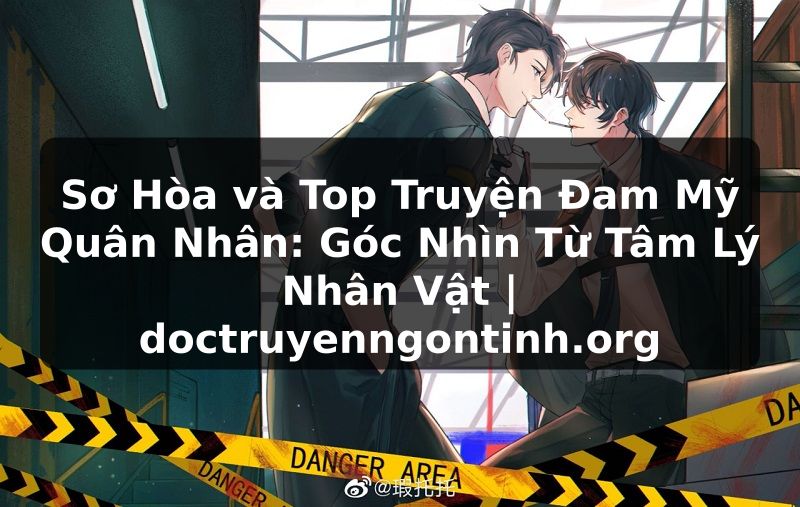 Truyện Tranh Sơ Hòa và Top Truyện Đam Mỹ Quân Nhân: Góc Nhìn Từ Tâm Lý Nhân Vật | doctruyenngontinh.org