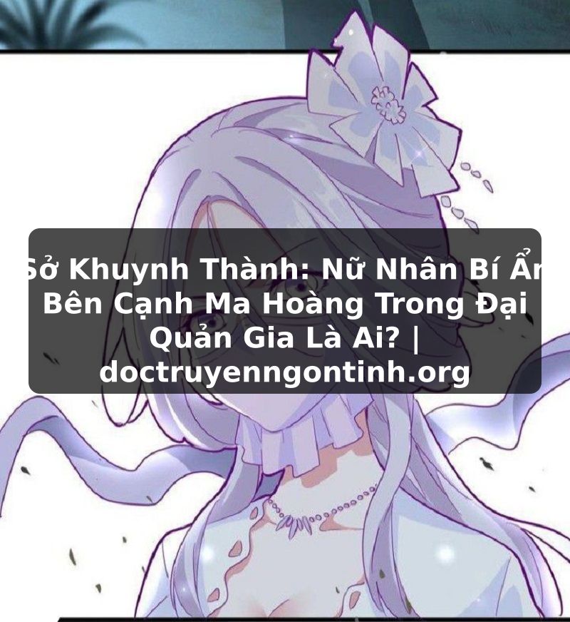 Truyện Tranh Sở Khuynh Thành: Nữ Nhân Bí Ẩn Bên Cạnh Ma Hoàng Trong Đại Quản Gia Là Ai? | doctruyenngontinh.org