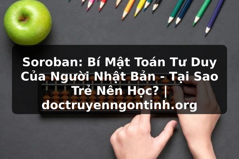 Truyện Tranh Soroban: Bí Mật Toán Tư Duy Của Người Nhật Bản - Tại Sao Trẻ Nên Học? | doctruyenngontinh.org