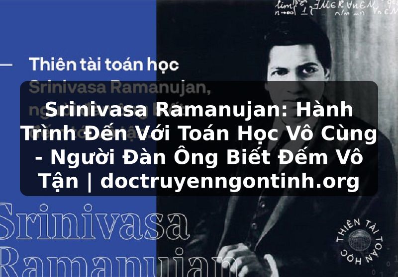 Truyện Tranh Srinivasa Ramanujan: Hành Trình Đến Với Toán Học Vô Cùng - Người Đàn Ông Biết Đếm Vô Tận | doctruyenngontinh.org