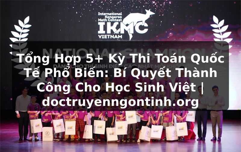 Truyện Tranh Tổng Hợp 5+ Kỳ Thi Toán Quốc Tế Phổ Biến: Bí Quyết Thành Công Cho Học Sinh Việt | doctruyenngontinh.org