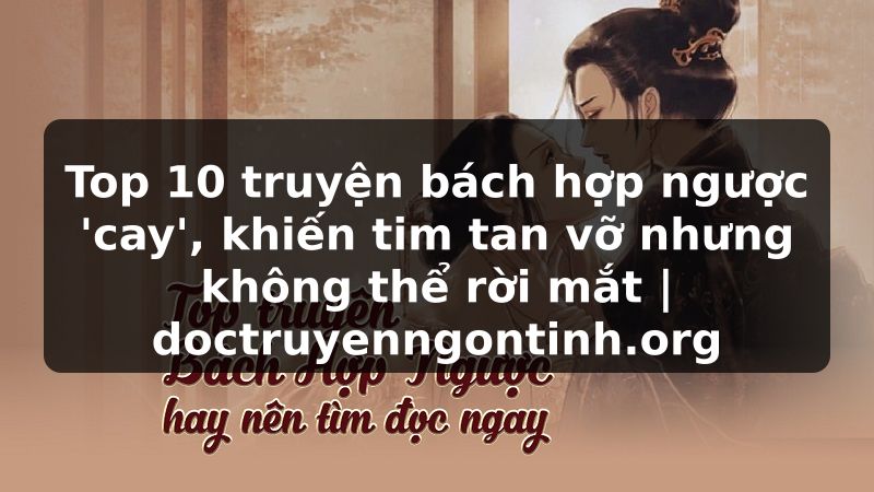 Truyện Tranh Top 10 truyện bách hợp ngược 'cay', khiến tim tan vỡ nhưng không thể rời mắt | doctruyenngontinh.org