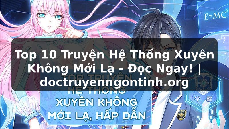 Truyện Tranh Top 10 Truyện Hệ Thống Xuyên Không Mới Lạ - Đọc Ngay! | doctruyenngontinh.org