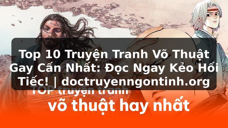 Truyện Tranh Top 10 Truyện Tranh Võ Thuật Gay Cấn Nhất: Đọc Ngay Kẻo Hối Tiếc! | doctruyenngontinh.org
