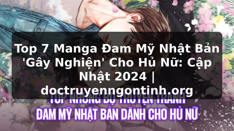 Truyện Tranh Top 7 Manga Đam Mỹ Nhật Bản 'Gây Nghiện' Cho Hủ Nữ: Cập Nhật 2024 | doctruyenngontinh.org