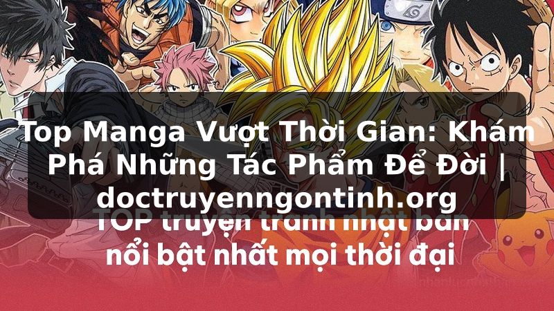 Truyện Tranh Top Manga Vượt Thời Gian: Khám Phá Những Tác Phẩm Để Đời | doctruyenngontinh.org