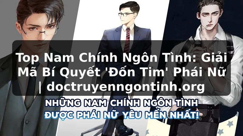 Truyện Tranh Top Nam Chính Ngôn Tình: Giải Mã Bí Quyết 'Đốn Tim' Phái Nữ | doctruyenngontinh.org